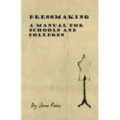 DRESSMAKING A MANUAL FOR SCHOOLS AND COLLEGES