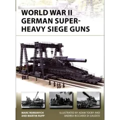 WORLD WAR II GERMAN SUPERHEAVY SIEGE GUNS NEW VANGUARD 280 Marc Romanych, Martin Rupp