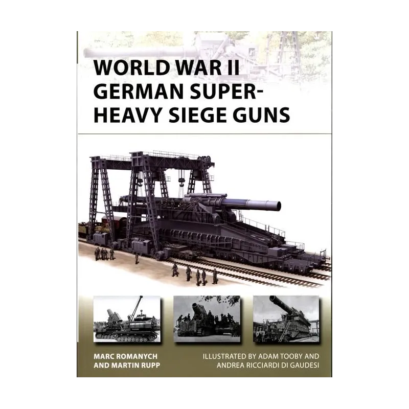 WORLD WAR II GERMAN SUPERHEAVY SIEGE GUNS NEW VANGUARD 280 Marc Romanych, Martin Rupp
