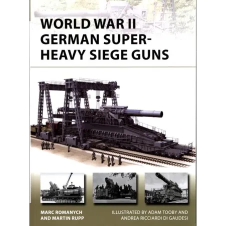 WORLD WAR II GERMAN SUPERHEAVY SIEGE GUNS NEW VANGUARD 280 Marc Romanych, Martin Rupp