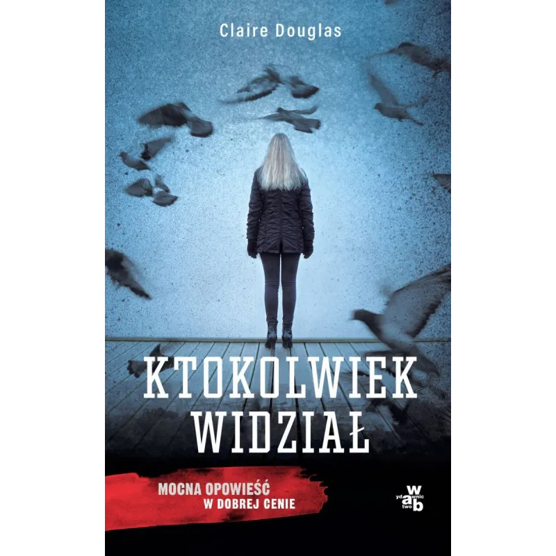 KTOKOLWIEK WIDZIAŁ Claire Douglas - WAB