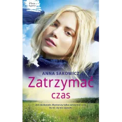 ZATRZYMAĆ CZAS. PLAN AGATY Anna Sakowicz - Edipresse