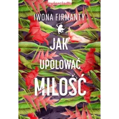 JAK UPOLOWAC MIŁOŚĆ Iwona Firmanty - Zwierciadlo