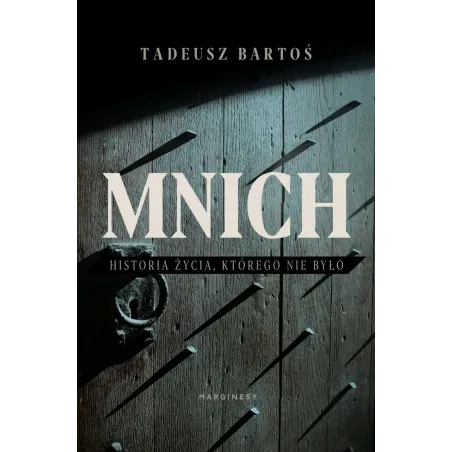MNICH HISTORIA ŻYCIA KTÓREGO NIE BYŁO Tadeusz Bartoś - Marginesy
