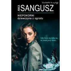 NIEPOKORNI DZIEWCZYNA Z OGRODU Anka Sangusz - Mazowieckie