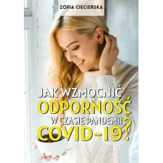 JAK WZMOCNIĆ ODPORNOŚĆ W CZASIE PANDEMII COVID-19? Zofia Ciecierska - Bernardinum
