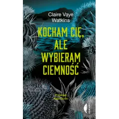 Kocham cię ale wybieram ciemność Claire Vaye Watkins