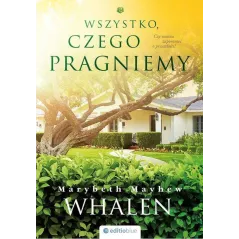 WSZYSTKO CZEGO PRAGNIEMY Mayhew Whalen Marybeth - Helion