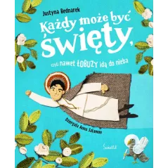 Każdy może być święty czyli nawet łobuzy idą do nieba Justyna Bednarek