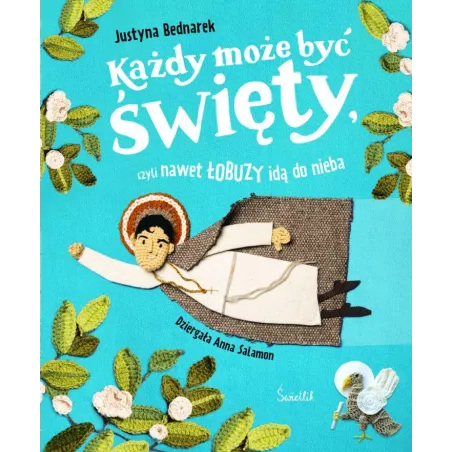 Każdy może być święty czyli nawet łobuzy idą do nieba Justyna Bednarek