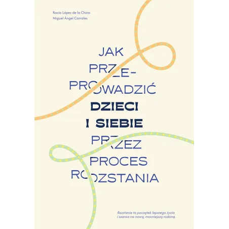Jak Przeprowadzić Dzieci I Siebie Przez Proces Rozstania Jak Przeprowadzić Dzieci I Siebie Przez Proces Rozstania