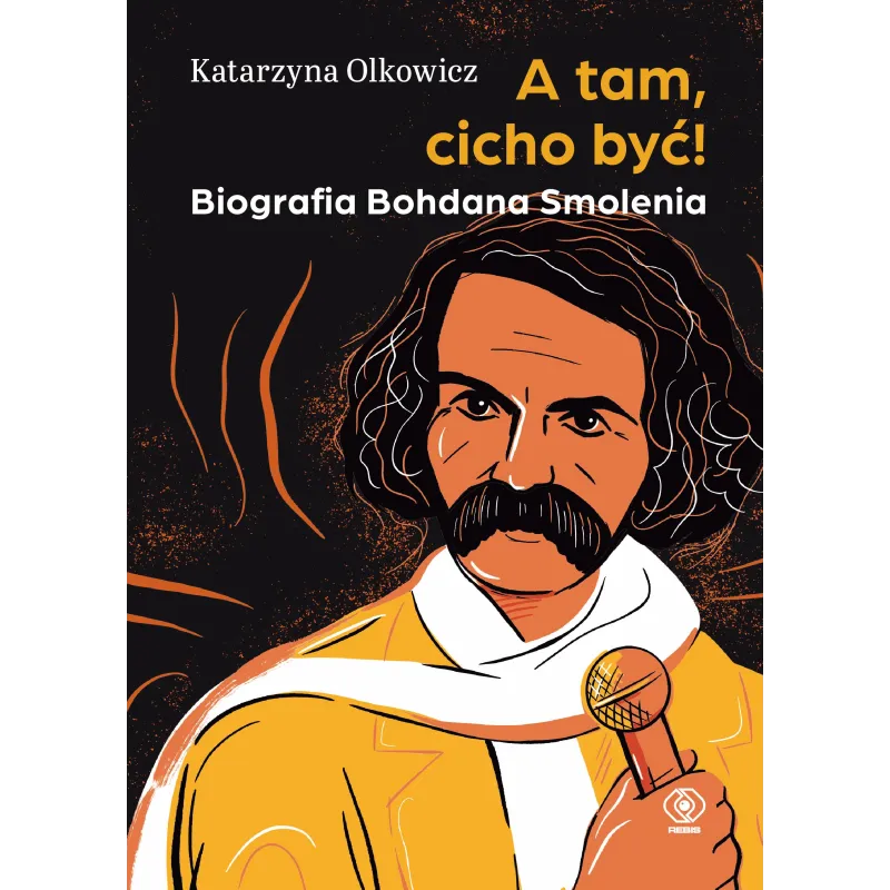 A tam cicho być. Biografia Bohdana Smolenia Katarzyna Olkowicz