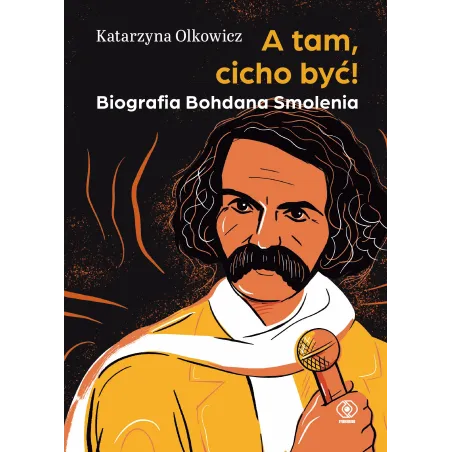 A tam cicho być. Biografia Bohdana Smolenia Katarzyna Olkowicz