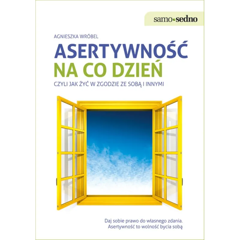 Asertywność na co dzień czyli jak żyć w zgodzie ze sobą i innymi Agnieszka Wróbel