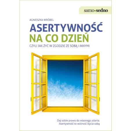 Asertywność na co dzień czyli jak żyć w zgodzie ze sobą i innymi Agnieszka Wróbel