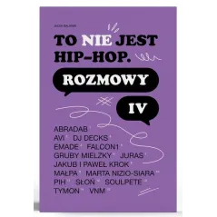 TO NIE JEST HIP-HOP. ROZMOWY IV