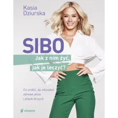 SIBO. Jak z nim żyć jak je leczyć Katarzyna Dziurska