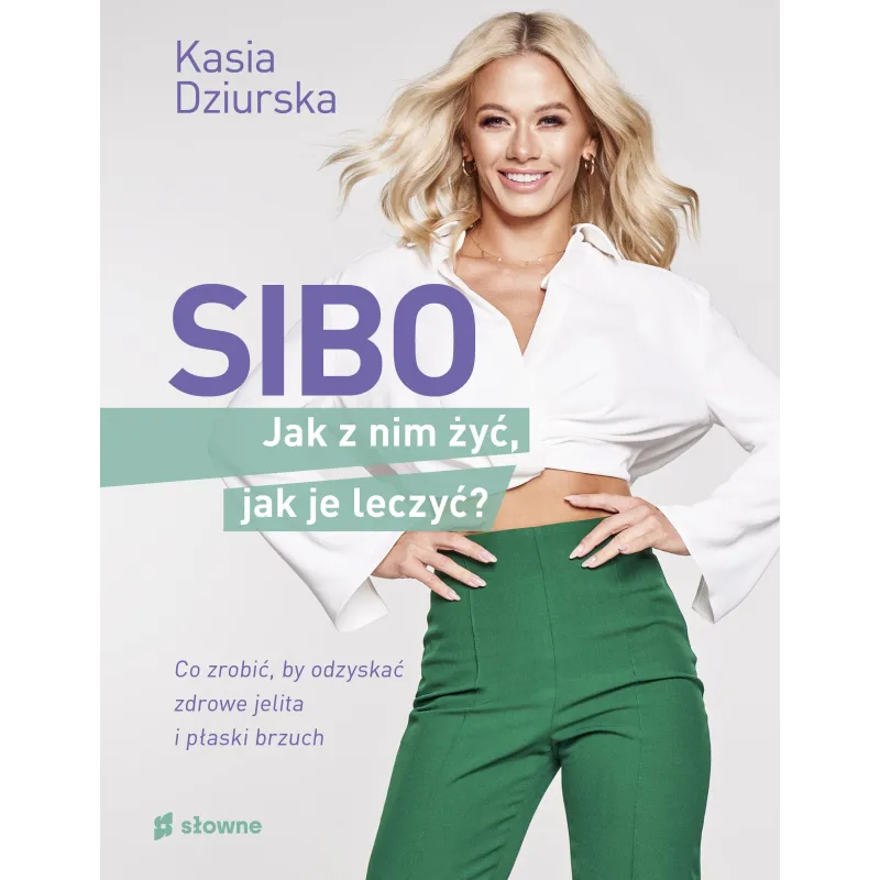 SIBO. Jak z nim żyć jak je leczyć Katarzyna Dziurska