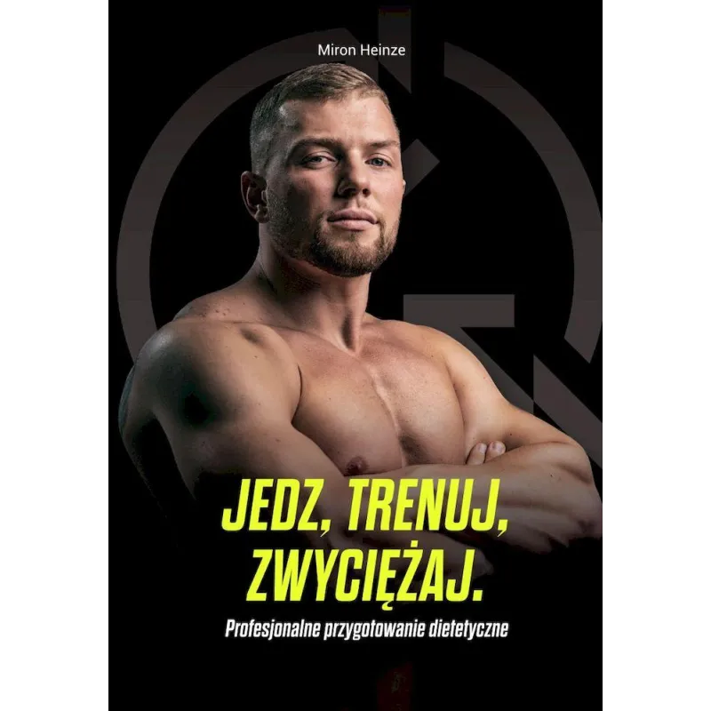 Jedz trenuj zwyciężaj. Profesjonalne przygotowanie dietetyczne Miron Heinze