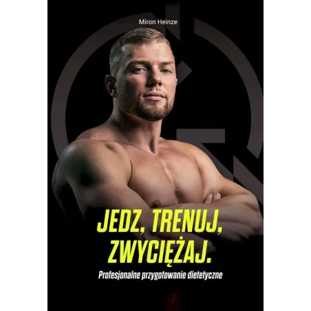 Jedz trenuj zwyciężaj. Profesjonalne przygotowanie dietetyczne Miron Heinze