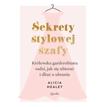Sekrety stylowej szafy. Królewska garderobiana radzi jak się ubierać i dbać o ubrania Alicia Healey