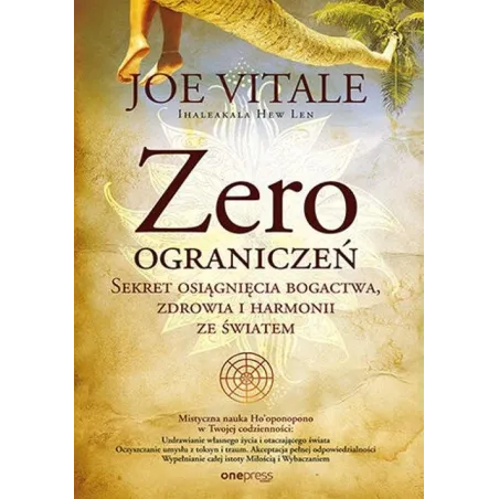 Zero ograniczeń. Sekret osiągnięcia bogactwa zdrowia i harmonii ze światem Joe Vitale