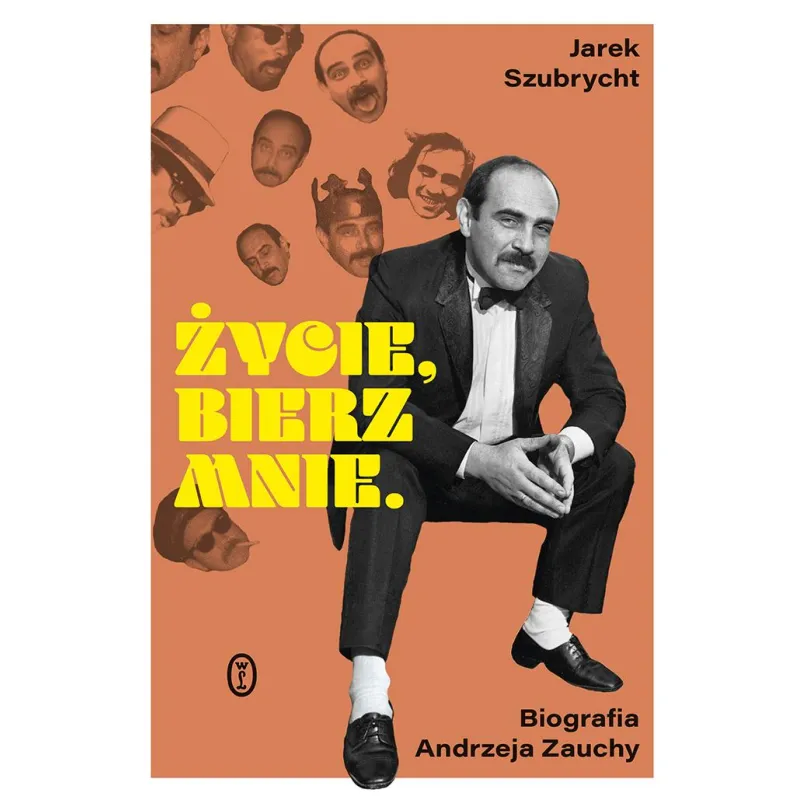Życie bierz mnie. Biografia Andrzeja Zauchy Jarosław Szubrycht
