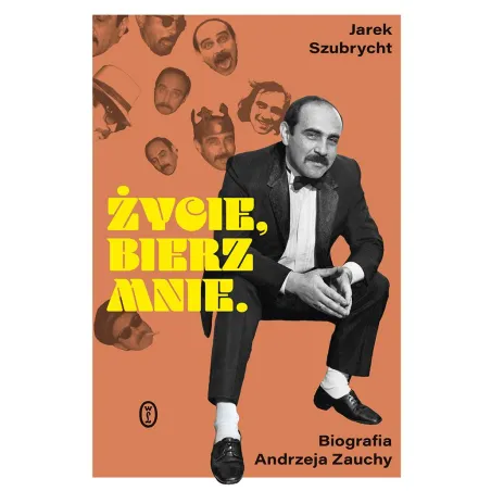 Życie bierz mnie. Biografia Andrzeja Zauchy Jarosław Szubrycht