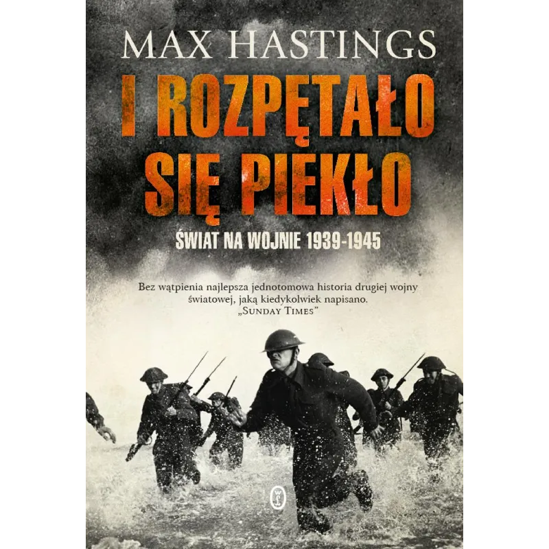 I rozpętało się piekło. Świat na wojnie 19391945 wyd. 2022 Max Hastings