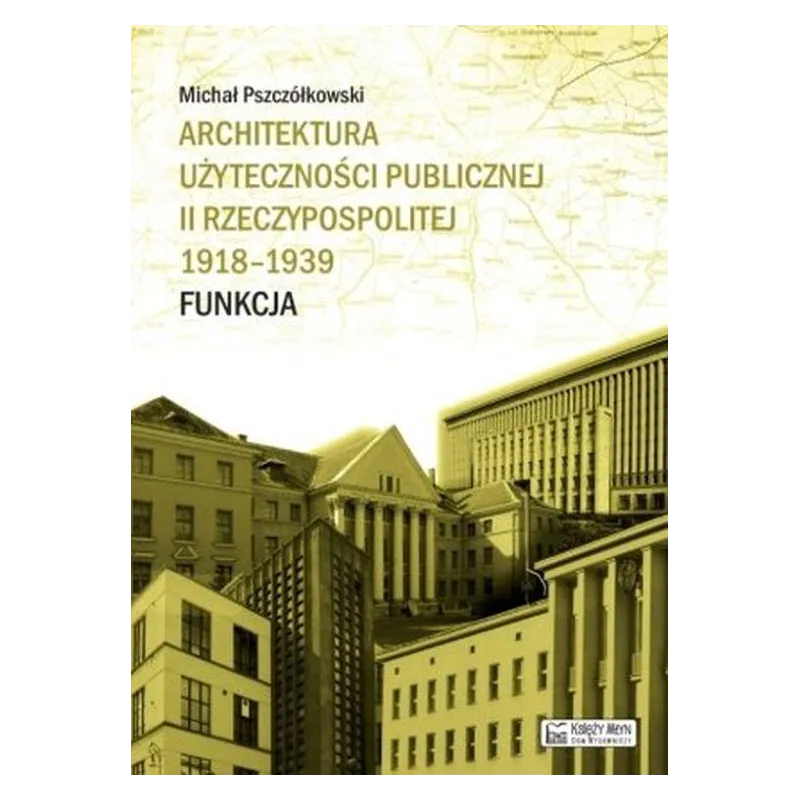 Architektura użyteczności publicznej II Rzeczypospolitej 19181939. Funkcja Michał Pszczółkowski
