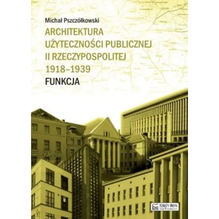 Architektura użyteczności publicznej II Rzeczypospolitej 19181939. Funkcja Michał Pszczółkowski