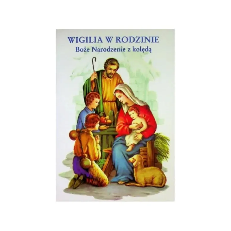 WIGILIA W RODZINIE. BOŻE NARODZENIE Z KOLĘDĄ