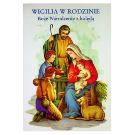 WIGILIA W RODZINIE. BOŻE NARODZENIE Z KOLĘDĄ