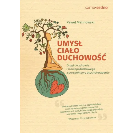 UMYSŁ CIAŁO DUCHOWOŚĆ. DROGI DO ZDROWIA I ROZWOJU DUCHOWEGO Z PERSPEKTYWY PSYCHOTERAPEUTY Paweł Malinowski