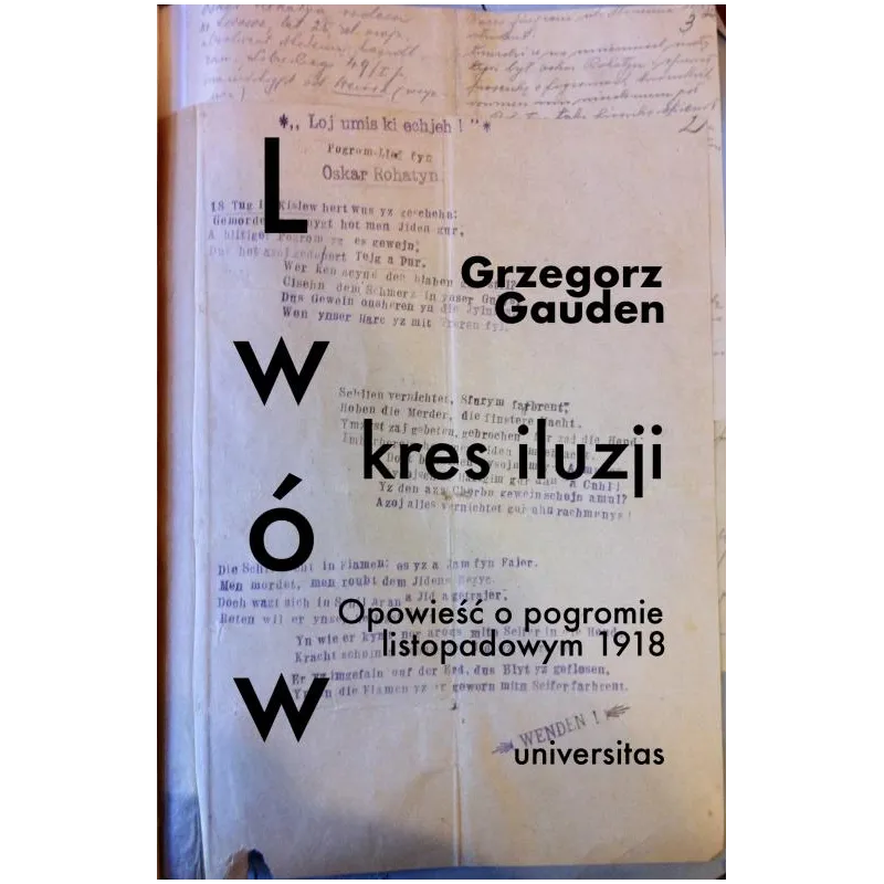 Lwów kres iluzji. Opowieść o pogromie listopadowym 1918 wyd. 2 Grzegorz Gauden