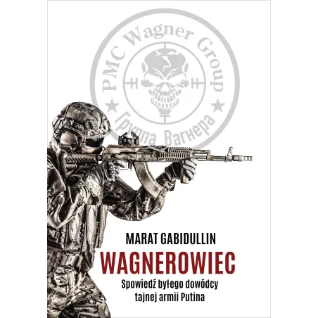 Wagnerowiec. Spowiedź Byłego Dowódcy Tajnej Armii Putina Wagnerowiec. Spowiedź Byłego Dowódcy Tajnej Armii Putina