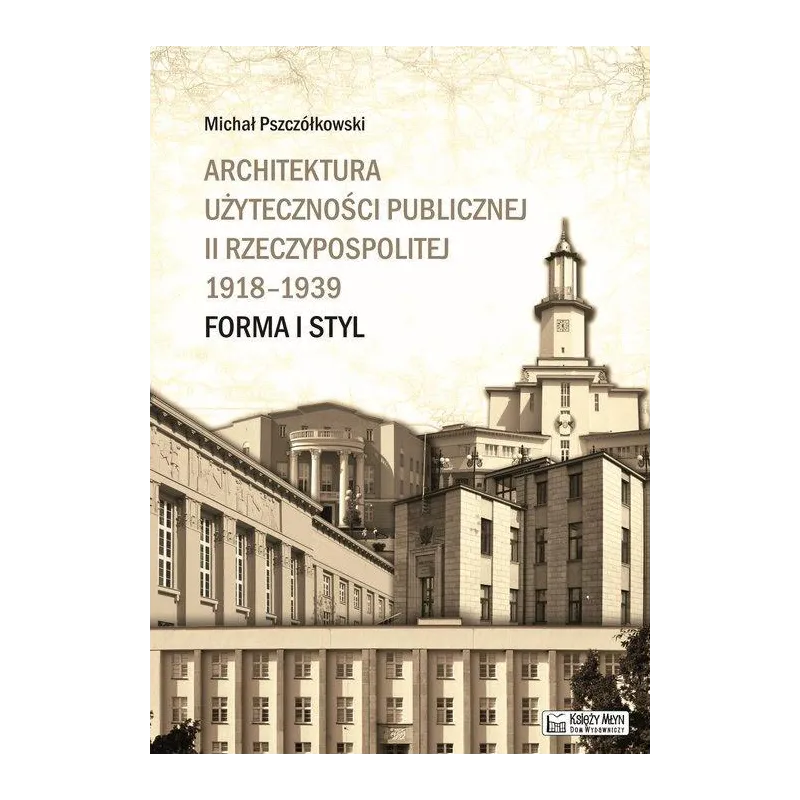 Architektura użyteczności publicznej II Rzeczypospolitej 19181939  Pszczółkowski Michał