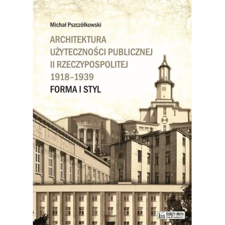 Architektura użyteczności publicznej II Rzeczypospolitej 19181939  Pszczółkowski Michał