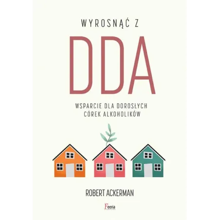 Wyrosnąć Z Dda. Wsparcie Dla Dorosłych Córek Alkoholików Wyrosnąć Z Dda. Wsparcie Dla Dorosłych Córek Alkoholików