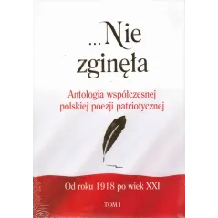 NIE ZGINĘŁA. ANTOLOGIA WSPÓŁCZESNEJ POEZJI PATRIOTYCZNEJ 1 I 2