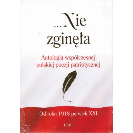 NIE ZGINĘŁA. ANTOLOGIA WSPÓŁCZESNEJ POEZJI PATRIOTYCZNEJ 1 I 2