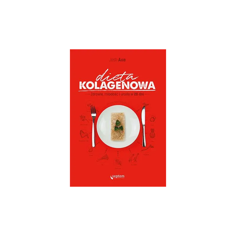 Dieta kolagenowa. Zdrowie młodość i uroda w 28 dni Josh Axe