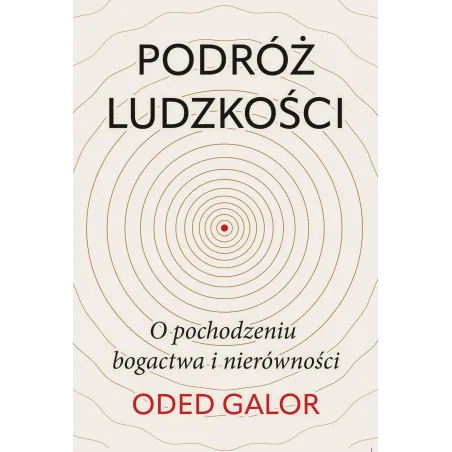 Podróż Ludzkości: O Pochodzeniu Bogactwa I Nierówności Podróż Ludzkości: O Pochodzeniu Bogactwa I Nierówności