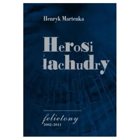 Herosi I Łachudry Czyli Z Życia Sfer Polskich. Felietony 2002-2011