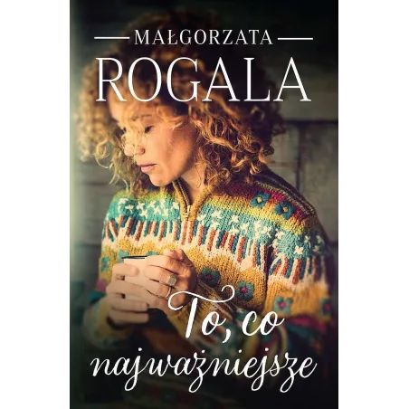 To co najważniejsze Magłorzata Rogala