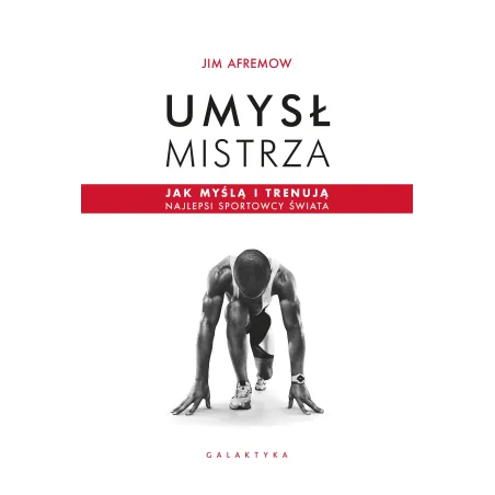 Umysł Mistrza. Jak Myślą I Trenują Najlepsi Sportowcy Świata Umysł Mistrza. Jak Myślą I Trenują Najlepsi Sportowcy Świata