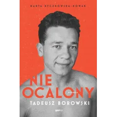 NIEOCALONY TADEUSZ BOROWSKI. BIOGRAFIA