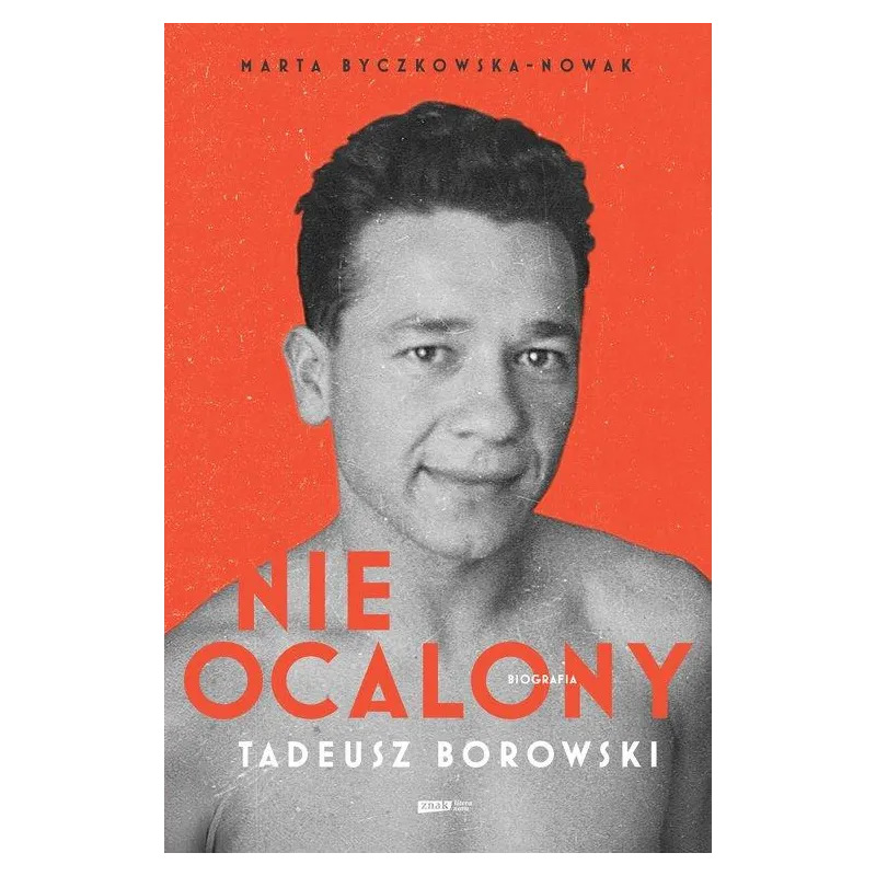 NIEOCALONY TADEUSZ BOROWSKI. BIOGRAFIA