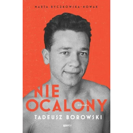 NIEOCALONY TADEUSZ BOROWSKI. BIOGRAFIA