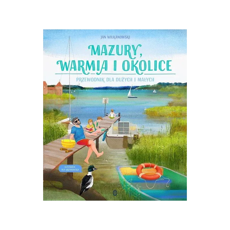 MAZURY, WARMIA I OKOLICE. PRZEWODNIK DLA DUŻYCH I MAŁYCH